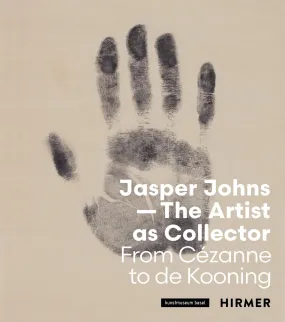 Jasper Johns—The Artist as Collector Fom Cézanne to de Kooning